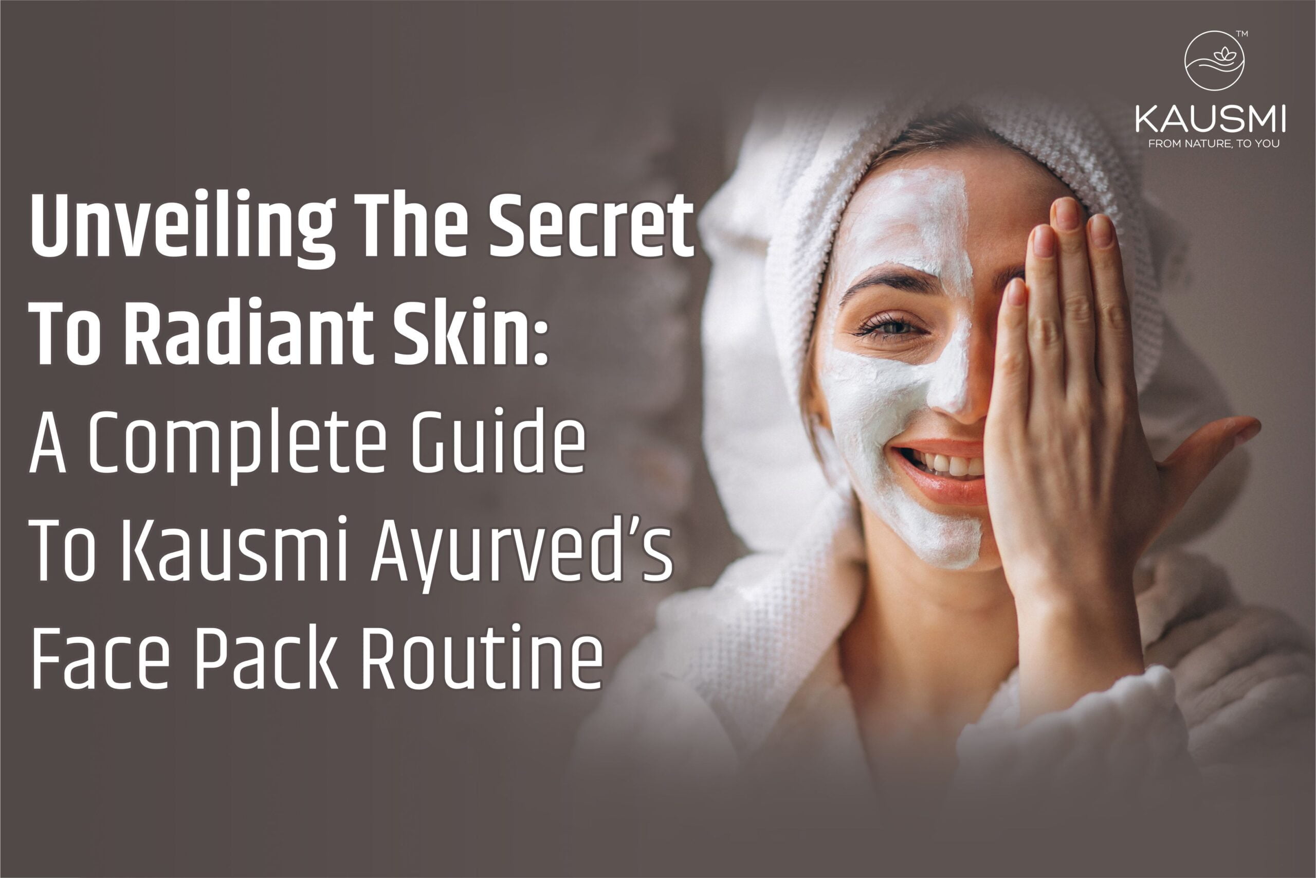 Guide To Kausmi Ayurved’s Face Pack Routine for Brightening skin